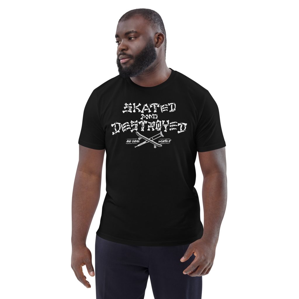 Skated & Destroyed and Worth It - Unisex organic cotton t-shirt
